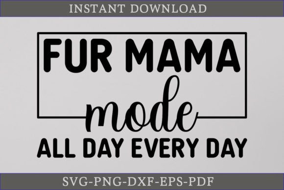 Fur Mama Mode All Day Every Day SVG File