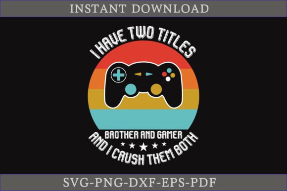 I Have Two Titles Brother and Gamer SVG