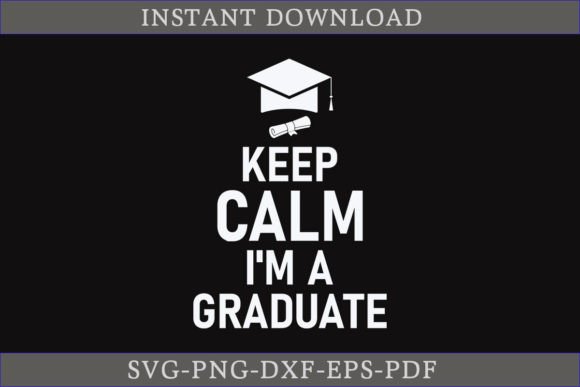 Keep Calm I'm a Graduate Shirt SVG File