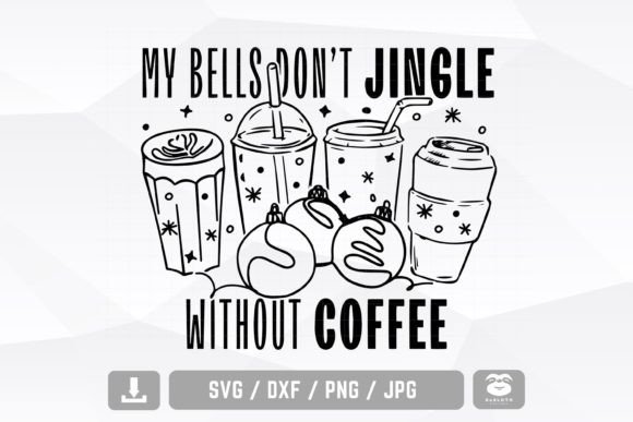 My Bells Don't Jingle Without Coffee Svg