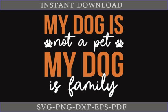 My Dog is Not a Pet My Dog is Family SVG