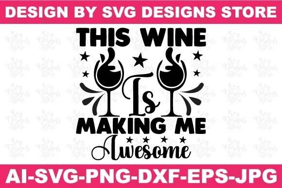 This Wine is Making Me Awesome Wine Svg